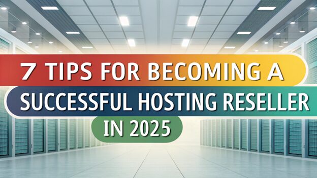 2025年成為成功主機託管經銷商的七大步驟